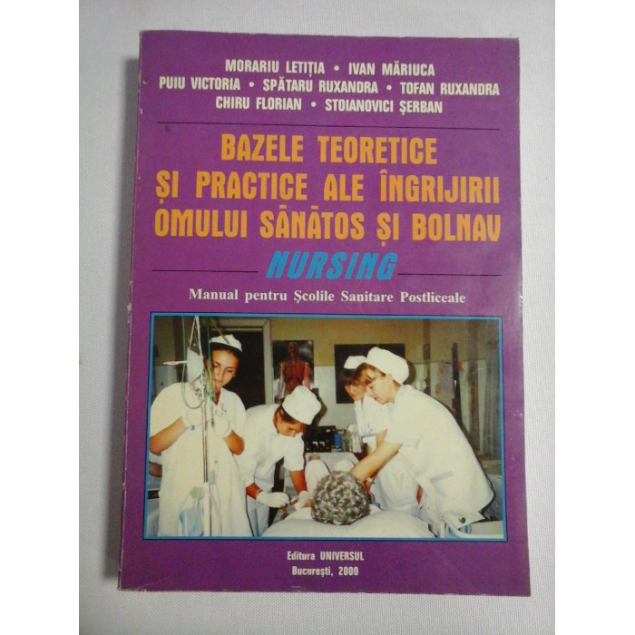   BAZELE  TEORETICE  SI  PRACTICE  ALE  INGRIJIRII  OMULUI  SANATOS  SI  BOLNAV  (NURSING) - Morariu Letitia - Ivan Mariuca - Puiu Victoria -  Spataru Ruxandra  -  Tofan Ruxandra -  Chiru Florian - Stoianovici Serban